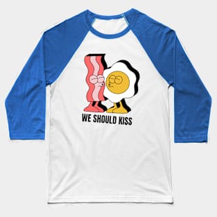 We Should Kiss Matching Bacon and Egg Baseball T-Shirt